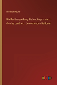 Besitzergreifung Siebenbürgens durch die das Land jetzt bewohnenden Nationen