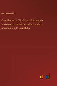 Contribution a l'étude de l'albuminurie survenant dans le cours des accidents secondaires de la syphilis