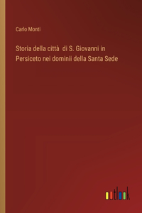 Storia della città di S. Giovanni in Persiceto nei dominii della Santa Sede