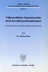 Volkerrechtlicher Eigentumsschutz Durch Investitionsschutzabkommen