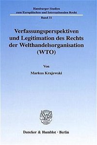 Verfassungsperspektiven Und Legitimation Des Rechts Der Welthandelsorganisation (Wto)