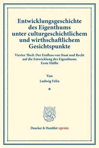 Entwicklungsgeschichte Des Eigenthums Unter Culturgeschichtlichem Und Wirthschaftlichem Gesichtspunkte