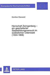 Herrschaft Zwingenberg - Ein Gescheiterter Staatsbildungsversuch Im Suedoestlichen Odenwald (1504-1806)