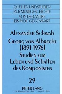 Georg Von Albrecht (1891 - 1976)-Studien Zum Leben Und Schaffen Des Komponisten