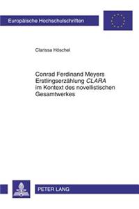 Conrad Ferdinand Meyers Erstlingserzaehlung «Clara» Im Kontext Des Novellistischen Gesamtwerkes