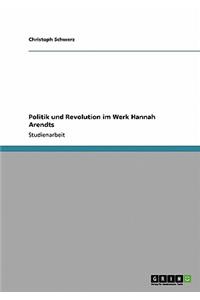 Politik und Revolution im Werk Hannah Arendts