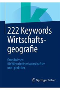 222 Keywords Wirtschaftsgeografie: Grundwissen FÃ¼r Wirtschaftswissenschaftler Und -Praktiker