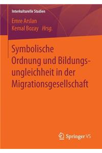 Symbolische Ordnung Und Bildungsungleichheit in Der Migrationsgesellschaft