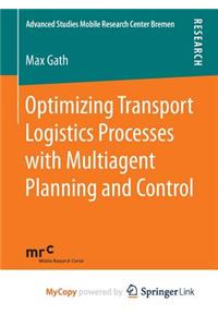 Optimizing Transport Logistics Processes with Multiagent Planning and Control