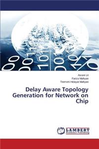 Delay Aware Topology Generation for Network on Chip