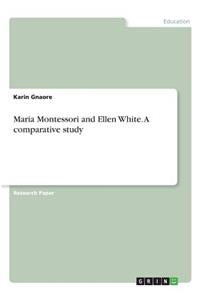 Maria Montessori and Ellen White. A comparative study