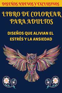 Libro de Colorear Para Adultos: Diseños que alivian el estrés y la ansiedad - Animales, flores, modelos decorativos y muchos más.