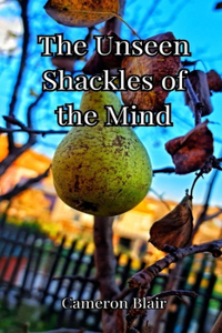 The Unseen Shackles of the Mind
