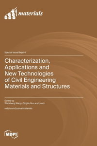 Characterization, Applications and New Technologies of Civil Engineering Materials and Structures