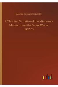 A Thrilling Narrative of the Minnesota Massacre and the Sioux War of 1862-63