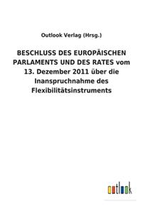 BESCHLUSS DES EUROPÄISCHEN PARLAMENTS UND DES RATES vom 13. Dezember 2011 über die Inanspruchnahme des Flexibilitätsinstruments