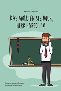 Das wollten Sie doch, Herr Harsch