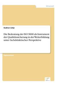 Die Bedeutung der ISO 9000 als Instrument der Qualitätssicherung in der Weiterbildung unter fachdidaktischer Perspektive