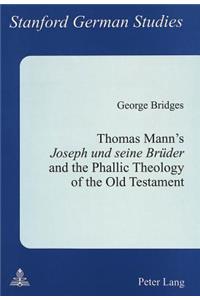 Thomas Mann's «Joseph Und Seine Brueder» and the Phallic Theology of the Old Testament