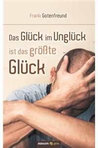 Glück im Unglück ist das größte Glück