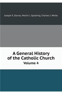 A General History of the Catholic Church Volume 4