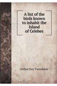 A List of the Birds Known to Inhabit the Island of Celebes