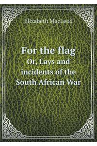 For the Flag Or, Lays and Incidents of the South African War