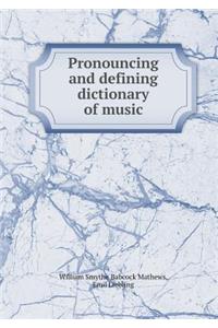 Pronouncing and Defining Dictionary of Music