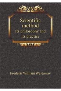 Scientific Method Its Philosophy and Its Practice