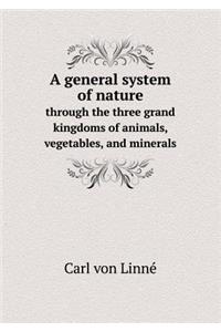 A General System of Nature Through the Three Grand Kingdoms of Animals, Vegetables, and Minerals