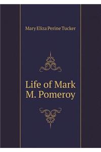 Life of Mark M. Pomeroy