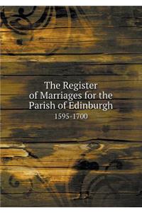 The Register of Marriages for the Parish of Edinburgh 1595-1700