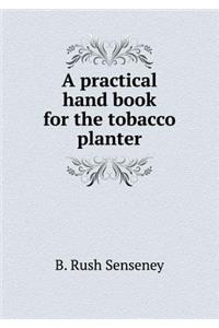 A Practical Hand Book for the Tobacco Planter