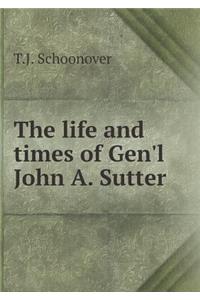 The Life and Times of Gen'l John A. Sutter