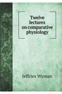 Twelve Lectures on Comparative Physiology
