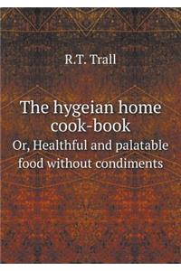 The Hygeian Home Cook-Book Or, Healthful and Palatable Food Without Condiments
