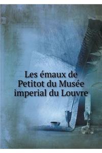 Les Émaux de Petitot Du Musée Imperial Du Louvre