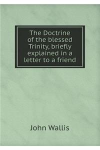 The Doctrine of the Blessed Trinity, Briefly Explained in a Letter to a Friend