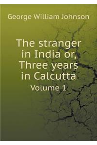 The Stranger in India Or, Three Years in Calcutta Volume 1