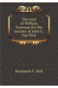 The Trial of William Freeman for the Murder of John G. Van Nest