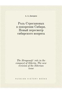 The Stroganofs' Role in the Conquest of Siberia. the New Revision of the Siberian Issue