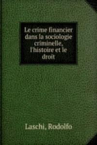 Le crime financier dans la sociologie criminelle, l'histoire et le droit