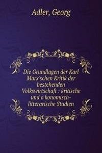 Die Grundlagen der Karl Marx'schen Kritik der bestehenden Volkswirtschaft