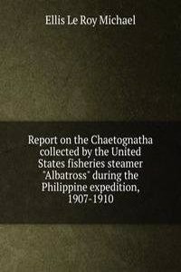 Report on the Chaetognatha collected by the United States fisheries steamer 