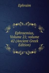 Ephraemius, Volume 21; volume 42 (Ancient Greek Edition)