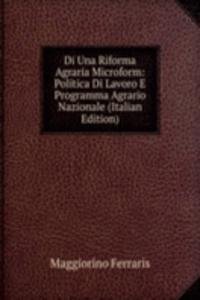 Di Una Riforma Agraria Microform: Politica Di Lavoro E Programma Agrario Nazionale (Italian Edition)