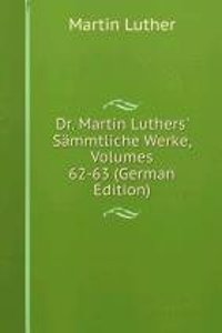 Dr. Martin Luthers' Sammtliche Werke, Volumes 62-63 (German Edition)