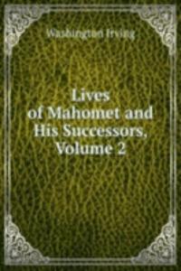Lives of Mahomet and His Successors, Volume 2