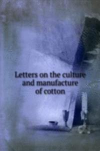 Letters on the culture and manufacture of cotton