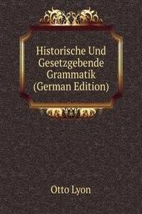 Historische Und Gesetzgebende Grammatik (German Edition)